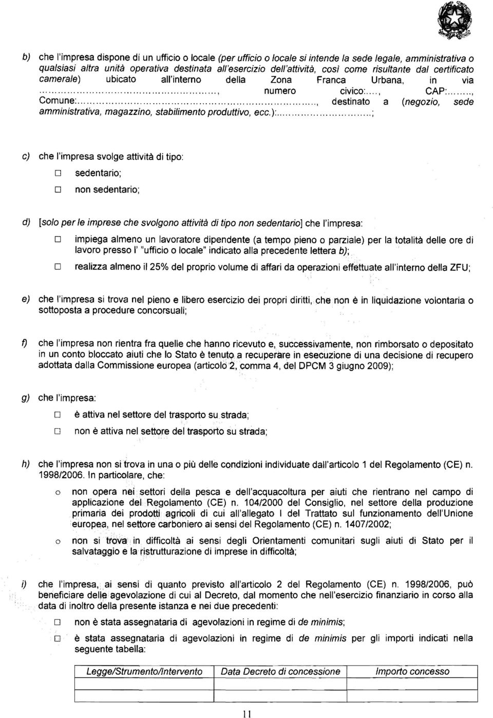 .."1 destinato a (negozio, sede amministrativa, magazzino, stabilimento produttivo, ecc.):.