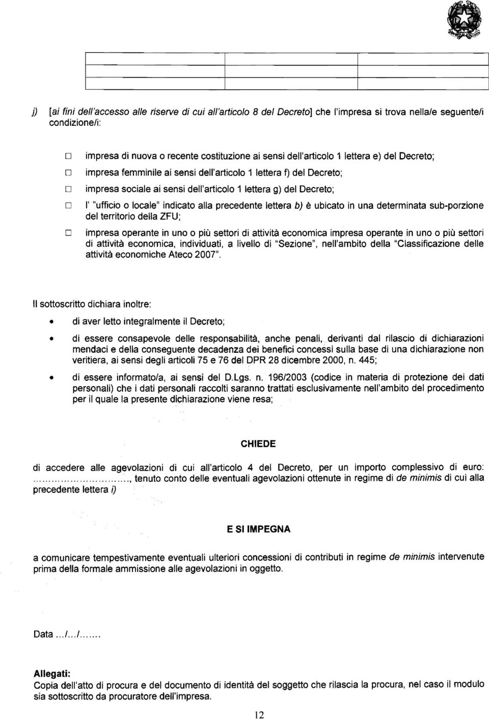 ubicato in una determinata sub-porzione del territorio della ZFU; impresa operante in uno o più settori di attività economica impresa operante in uno o più settori di attività economica, individuati,