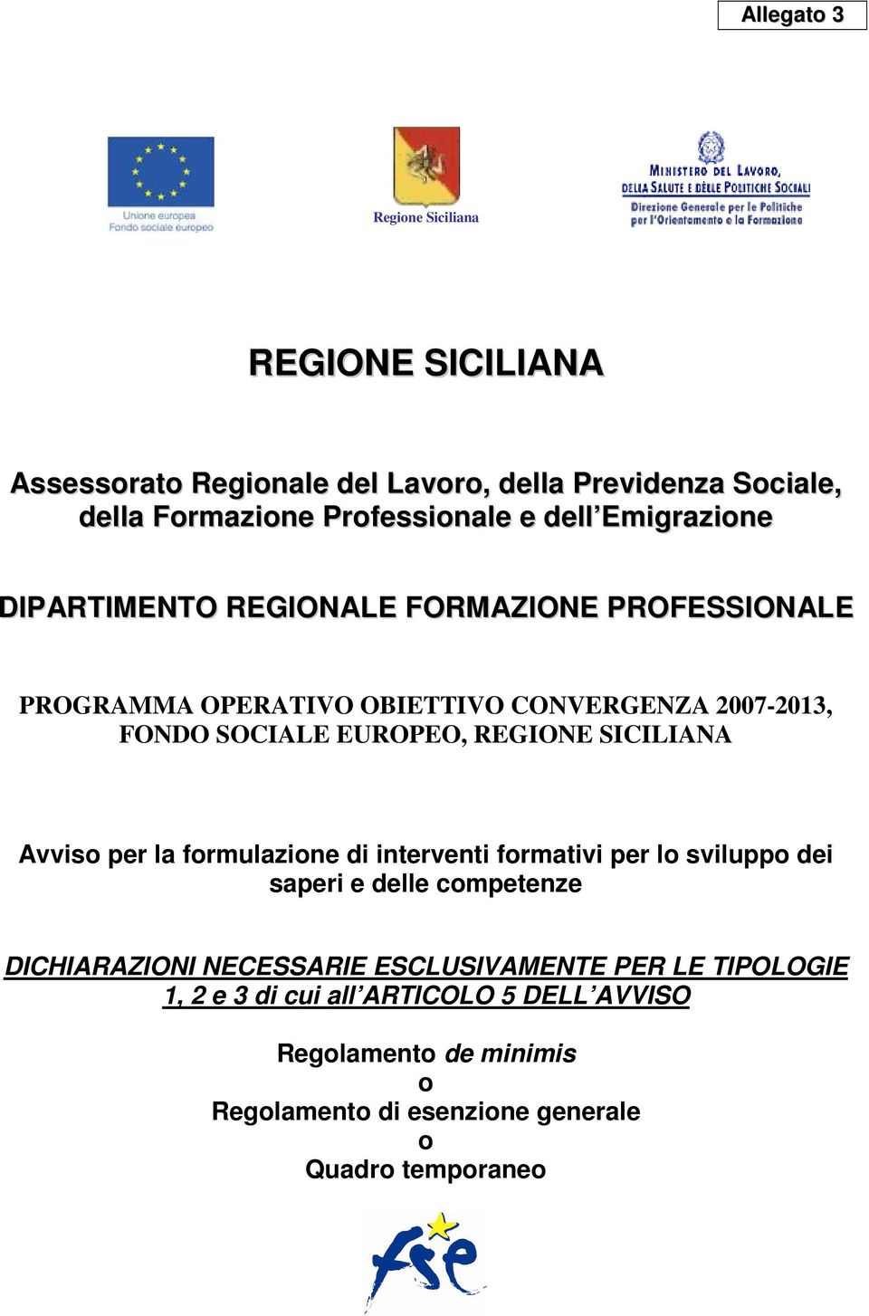 REGIONE SICILIANA Avviso per la formulazione di interventi formativi per lo sviluppo dei saperi e delle competenze DICHIARAZIONI NECESSARIE