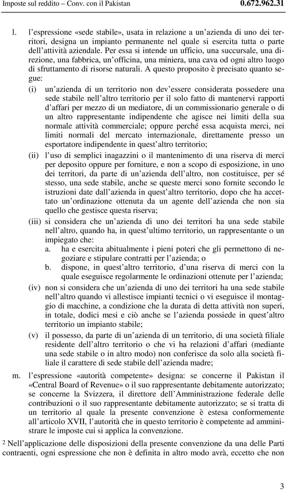 Per essa si intende un ufficio, una succursale, una direzione, una fabbrica, un officina, una miniera, una cava od ogni altro luogo di sfruttamento di risorse naturali.