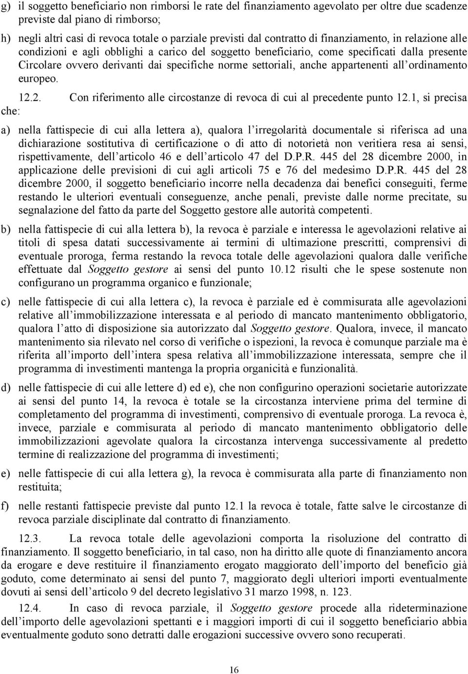 settoriali, anche appartenenti all ordinamento europeo. 12.2. Con riferimento alle circostanze di revoca di cui al precedente punto 12.