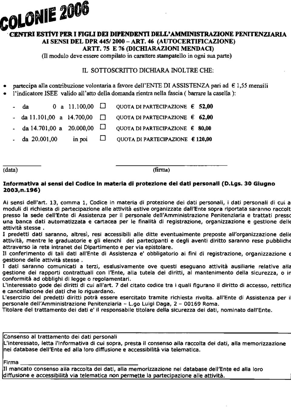 dell'ente DI ASSISTENZA pari ad 1,55 mensili l'indicatore ISEE valido ail'atto della domanda rientra nella fascia ( barrare la casella ): - da 0 a 1 1.