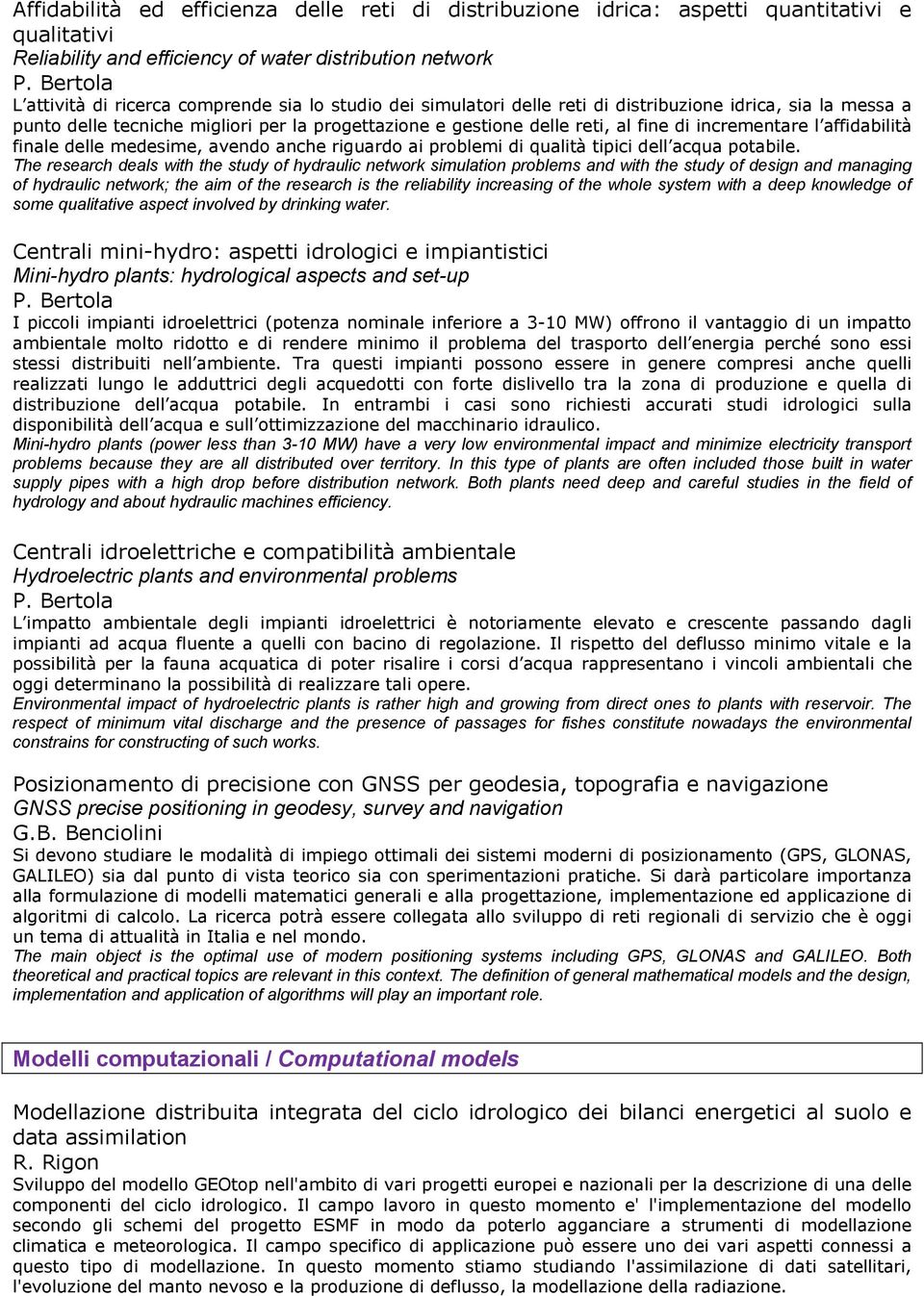 fine di incrementare l affidabilità finale delle medesime, avendo anche riguardo ai problemi di qualità tipici dell acqua potabile.