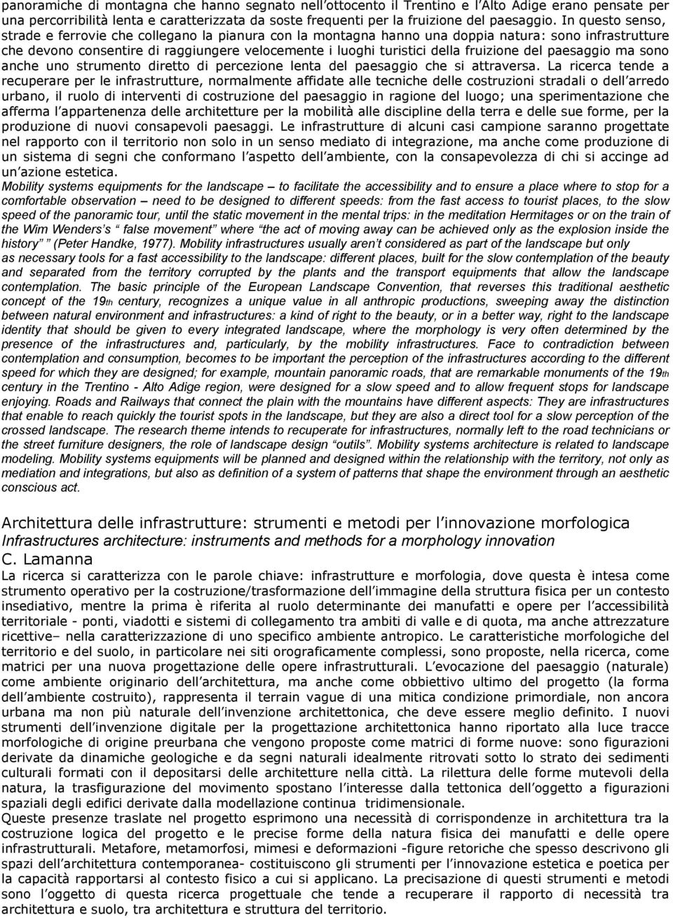 fruizione del paesaggio ma sono anche uno strumento diretto di percezione lenta del paesaggio che si attraversa.