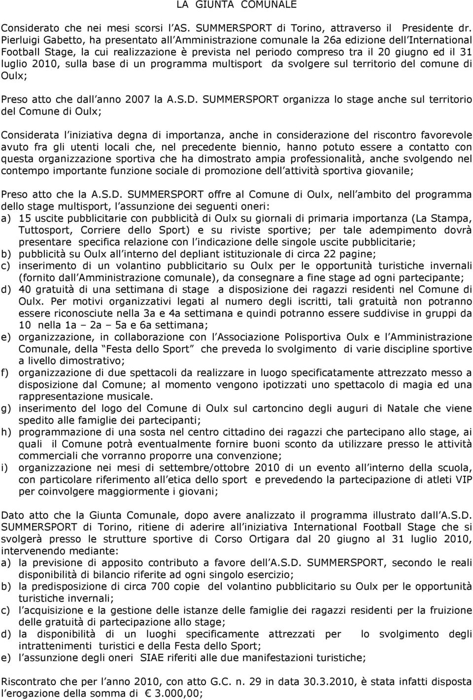 2010, sulla base di un programma multisport da svolgere sul territorio del comune di Oulx; Preso atto che dall anno 2007 la A.S.D.