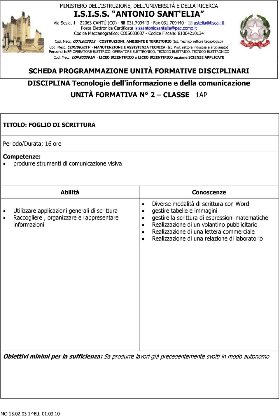 di scrittura Raccogliere, organizzare e rappresentare informazioni Diverse modalità di scrittura con Word gestire tabelle e immagini gestire la scrittura di