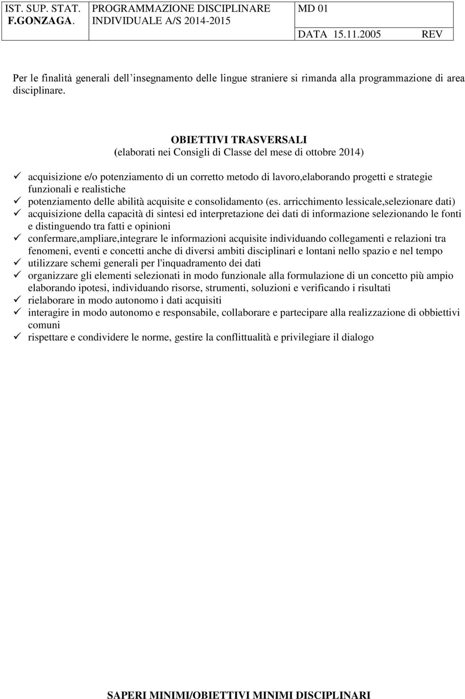 realistiche potenziamento delle abilità acquisite e consolidamento (es.