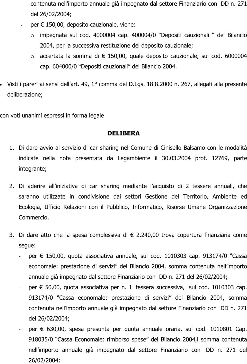 604000/0 Depositi cauzionali del Bilancio 2004. Visti i pareri ai sensi dell art. 49, 1 comma del D.Lgs. 18.8.2000 n.