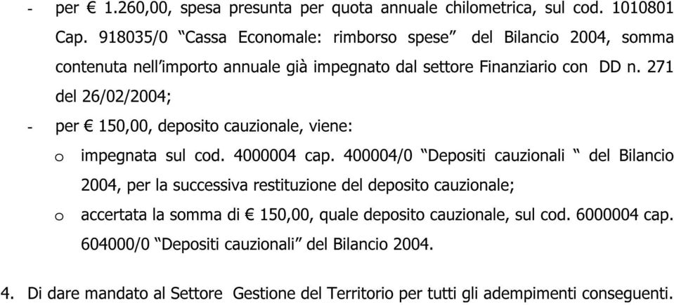 271 del 26/02/2004; - per 150,00, deposito cauzionale, viene: o impegnata sul cod. 4000004 cap.