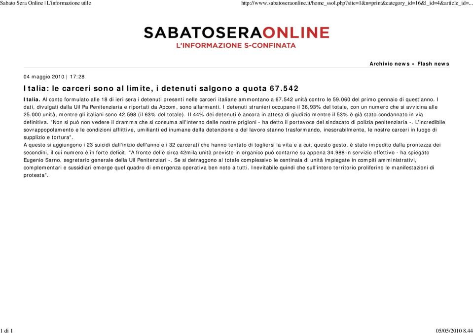 Al conto formulato alle 18 di ieri sera i detenuti presenti nelle carceri italiane ammontano a 67.542 unità contro le 59.060 del primo gennaio di quest'anno.