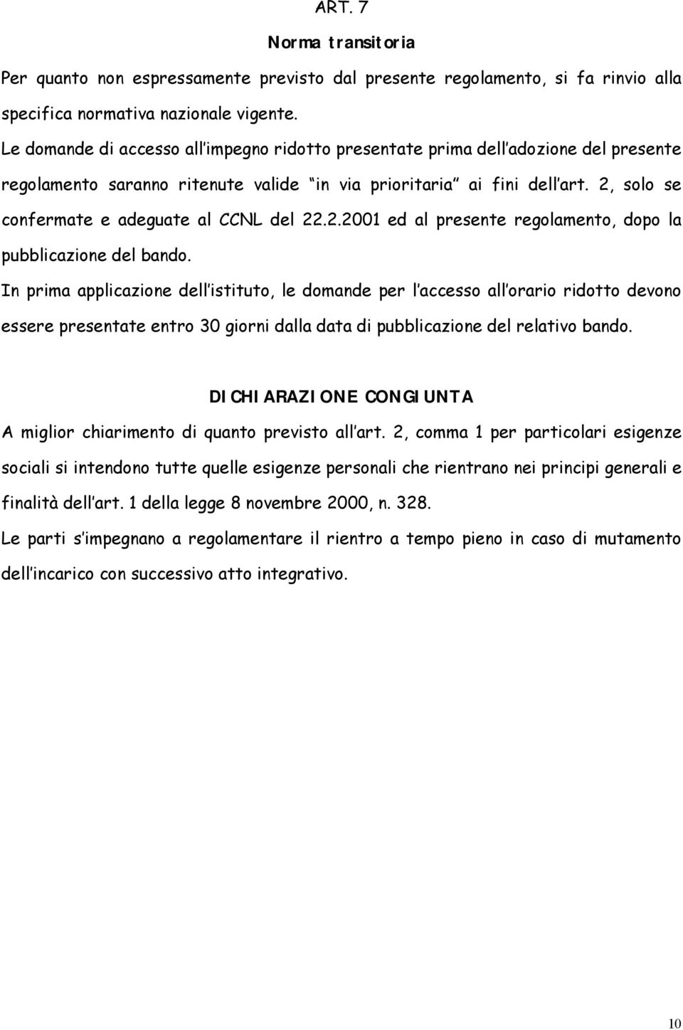 2, solo se confermate e adeguate al CCNL del 22.2.2001 ed al presente regolamento, dopo la pubblicazione del bando.