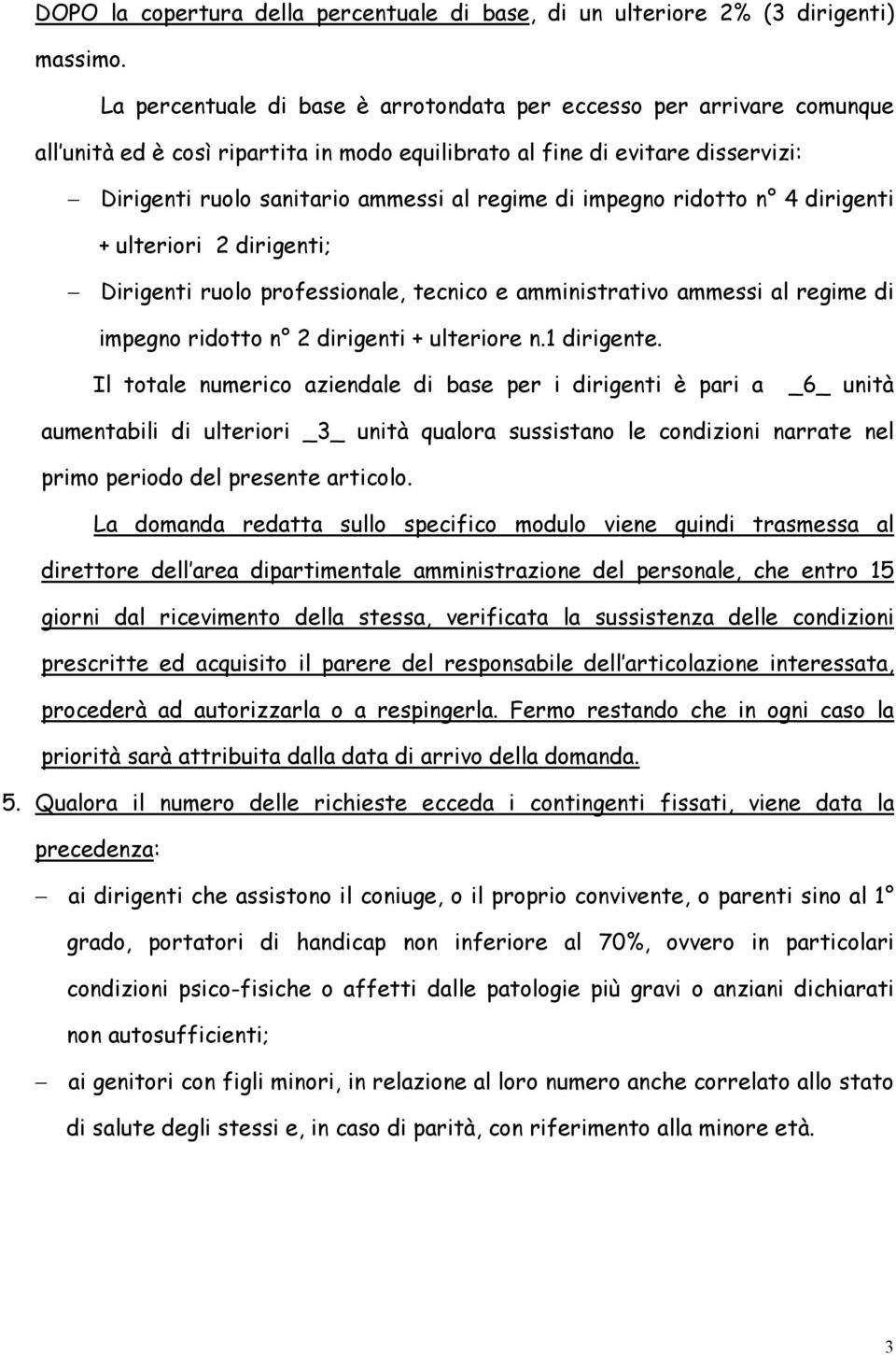 impegno ridotto n 4 dirigenti + ulteriori 2 dirigenti; Dirigenti ruolo professionale, tecnico e amministrativo ammessi al regime di impegno ridotto n 2 dirigenti + ulteriore n.1 dirigente.