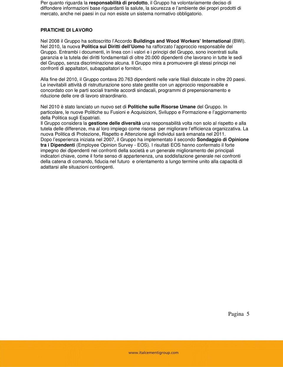 Nel 2010, la nuova Politica sui Diritti dell Uomo ha rafforzato l approccio responsabile del Gruppo.