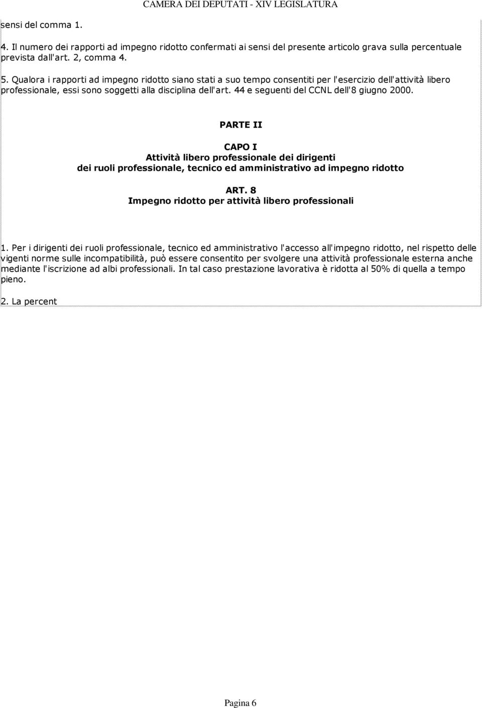 44 e seguenti del CCNL dell'8 giugno 2000. PARTE II CAPO I Attività libero professionale dei dirigenti dei ruoli professionale, tecnico ed amministrativo ad impegno ridotto ART.