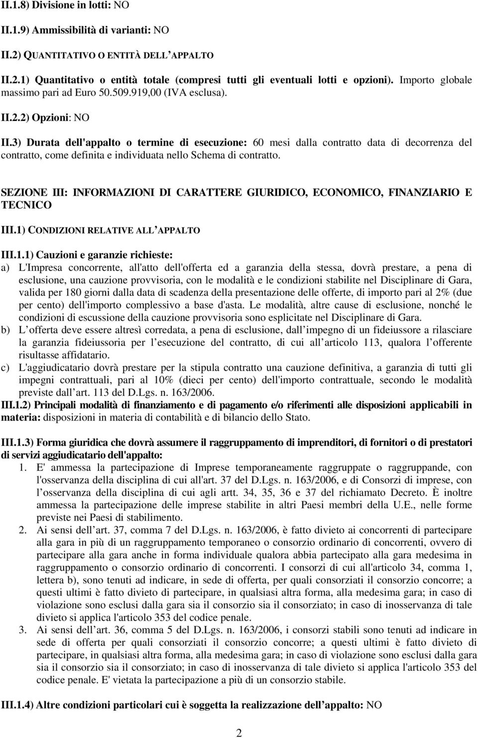 3) Durata dell'appalto o termine di esecuzione: 60 mesi dalla contratto data di decorrenza del contratto, come definita e individuata nello Schema di contratto.