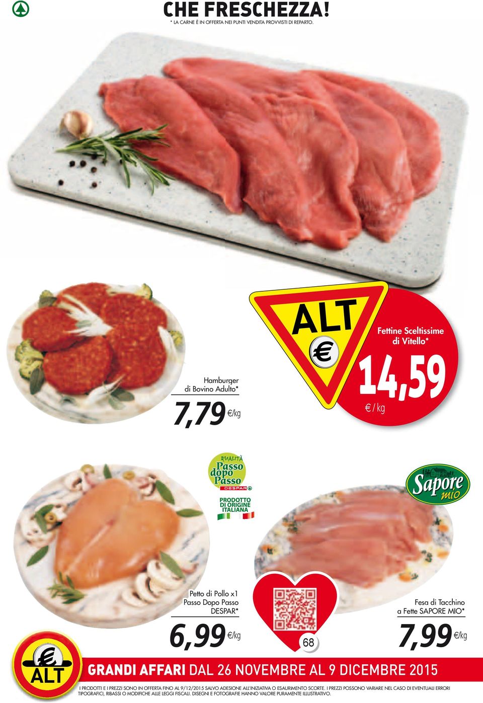 Tacchino a Fette SAPORE MIO* 7,99 /kg GRANDI AFFARI DAL 26 NOVEMBRE AL 9 DICEMBRE 2015 PRODOTTI E I PREZZI SONO IN OFFERTA FINO AL 9/12/2015