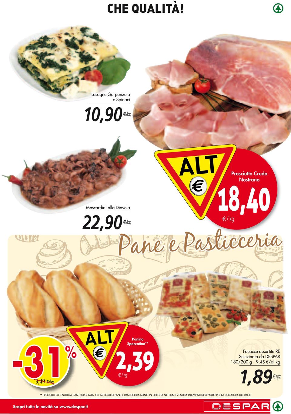 Pasticceria -31 3,49 /kg Panino Spaccatina** 2,39 / kg Focacce assortite RE Selezinato da 180/200 g - 9,45 /al kg 1,89 **