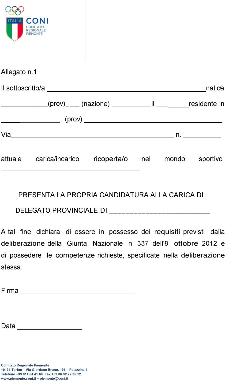 DELEGATO PROVINCIALE DI A tal fine dichiara di essere in possesso dei requisiti previsti dalla deliberazione