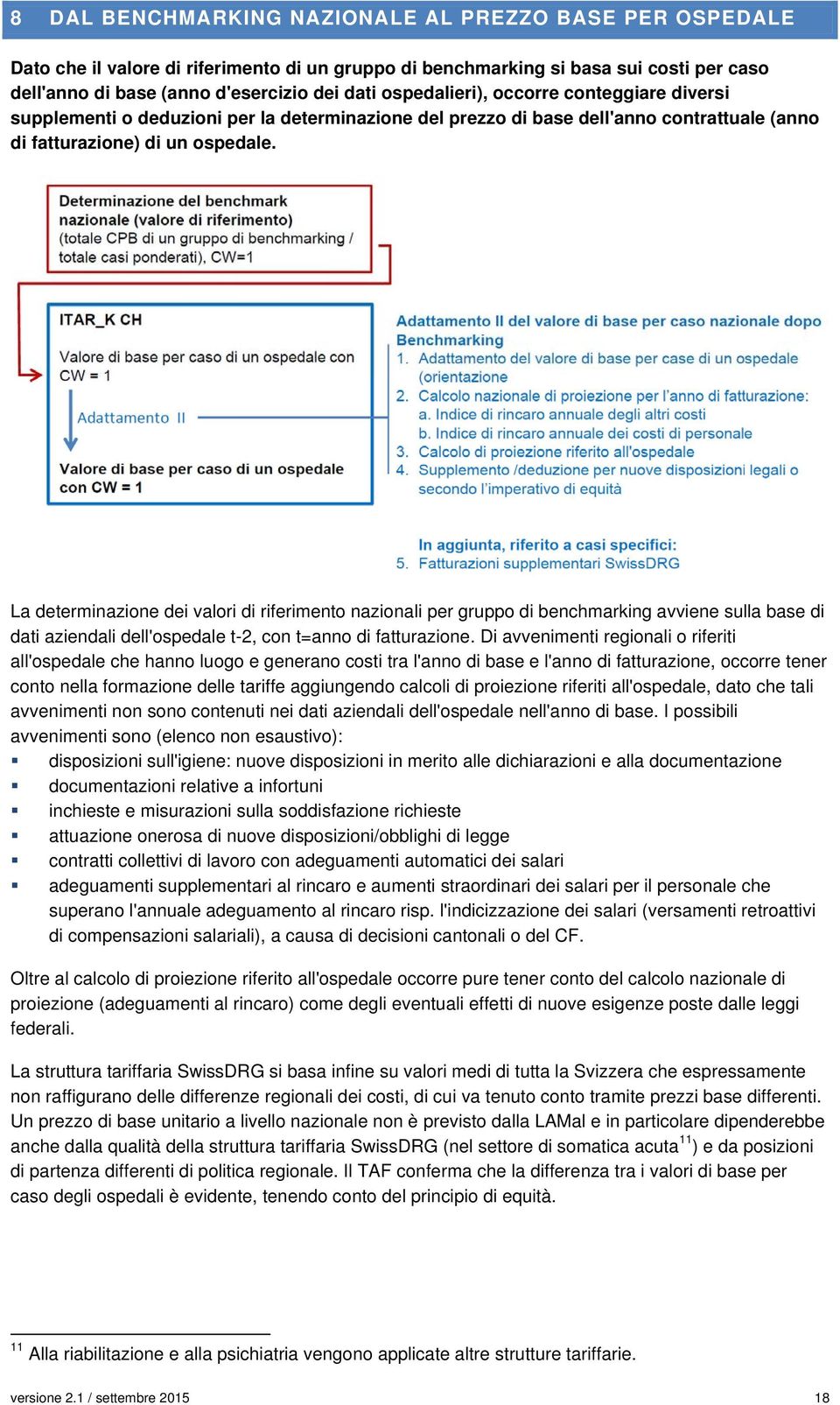 La determinazione dei valori di riferimento nazionali per gruppo di benchmarking avviene sulla base di dati aziendali dell'ospedale t-2, con t=anno di fatturazione.