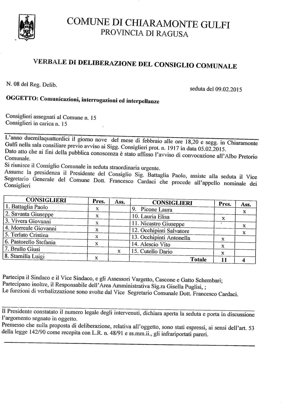 in Chiaramnte Gulfi nella sala cnsiliare previ avvis ai Sigg. Cnsiglieri prt. n. 1917 in data 05.02.2015.