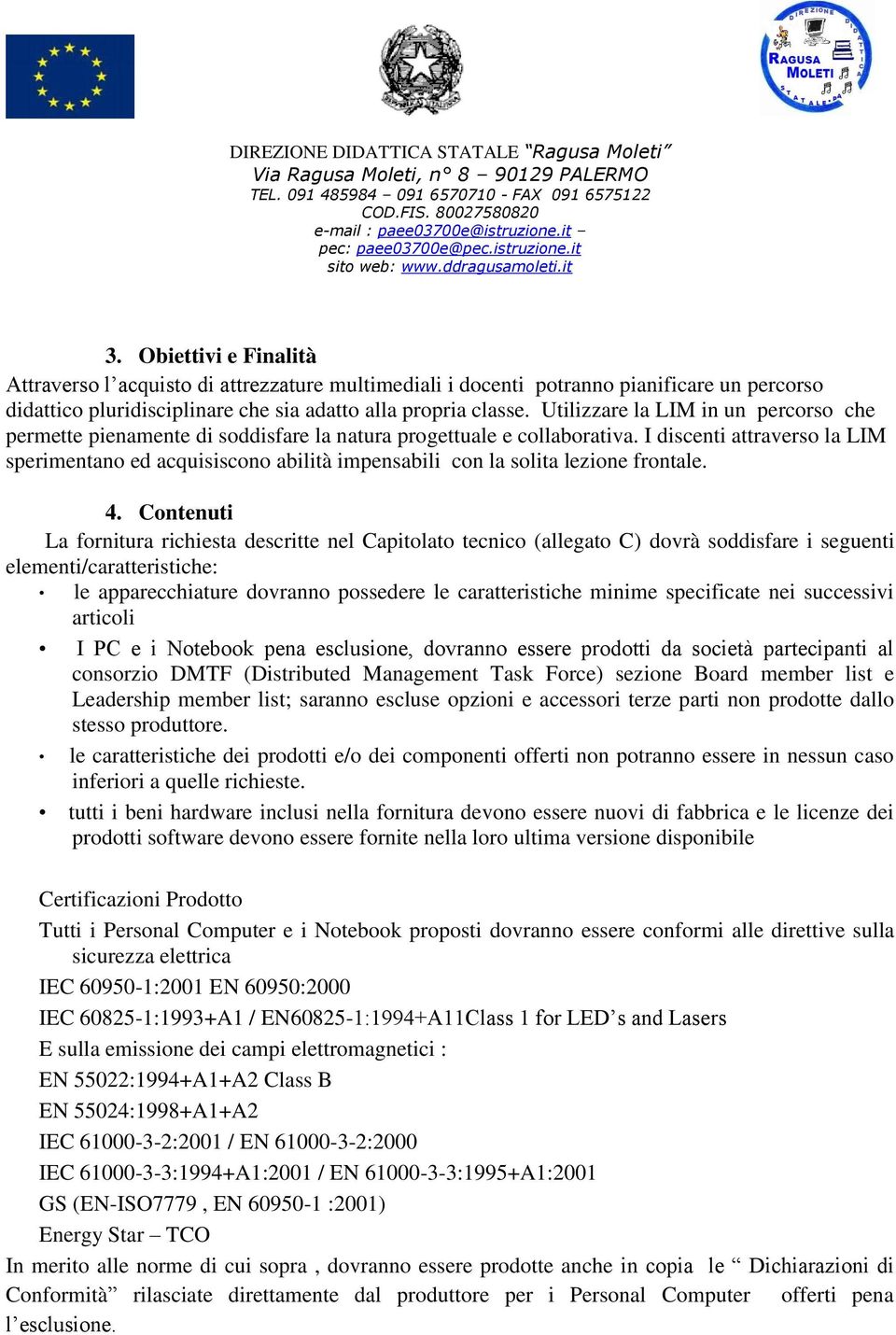 I discenti attraverso la LIM sperimentano ed acquisiscono abilità impensabili con la solita lezione frontale. 4.