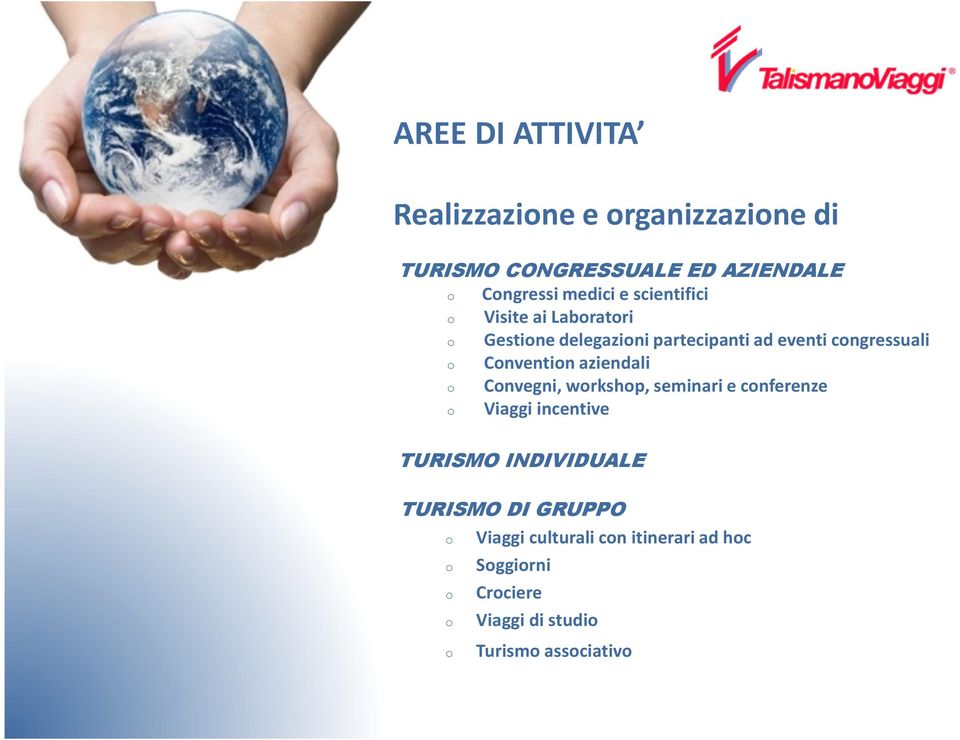 aziendali o Convegni, workshop, seminari e conferenze o Viaggi incentive TURISMO INDIVIDUALE TURISMO DI