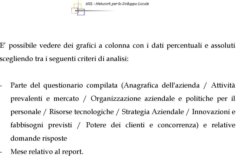 Organizzazione aziendale e politiche per il personale / Risorse tecnologiche / Strategia Aziendale /