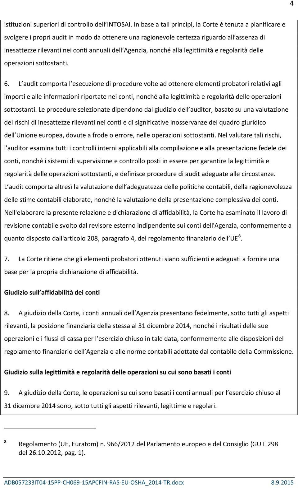 Agenzia, nonché alla legittimità e regolarità delle operazioni sottostanti. 6.