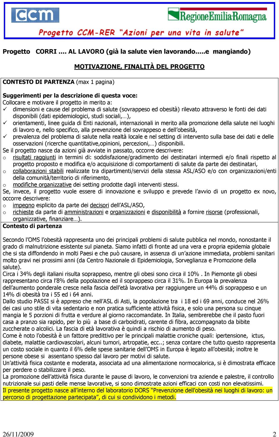 rilevato attraverso le fonti dei dati disponibili (dati epidemiologici, studi sociali, ), orientamenti, linee guida di Enti nazionali, internazionali in merito alla promozione della salute nei luoghi