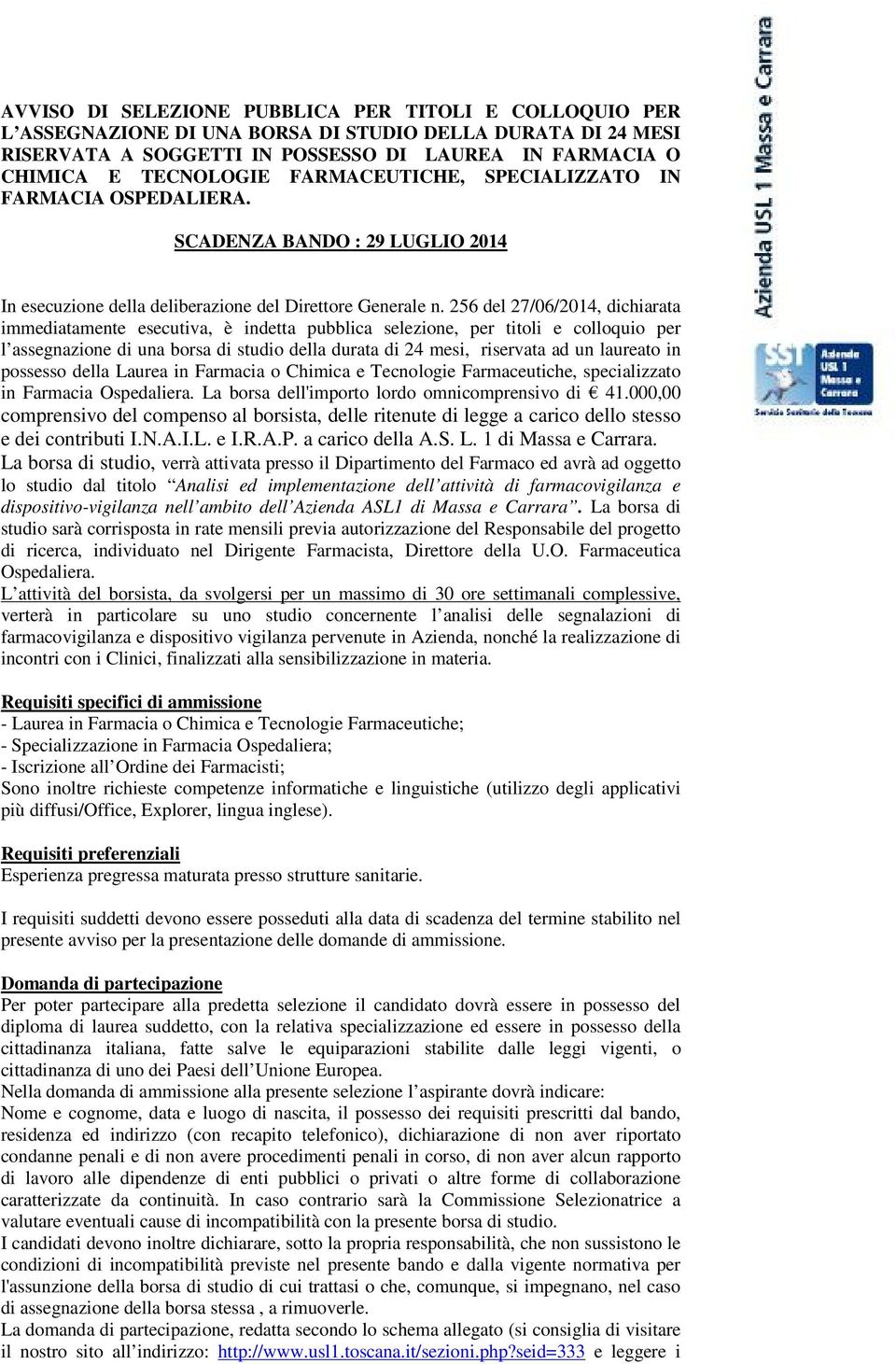 256 del 27/06/2014, dichiarata immediatamente esecutiva, è indetta pubblica selezione, per titoli e colloquio per l assegnazione di una borsa di studio della durata di 24 mesi, riservata ad un