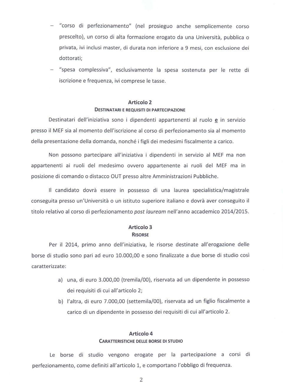 Articolo 2 DESTINATARI E REQUISITI DI PARTECIPAZIONE Destinatari dell'iniziativa sono i dipendenti appartenenti al ruolo g_ in servizio presso il MEF sia al momento dell'iscrizione al corso di