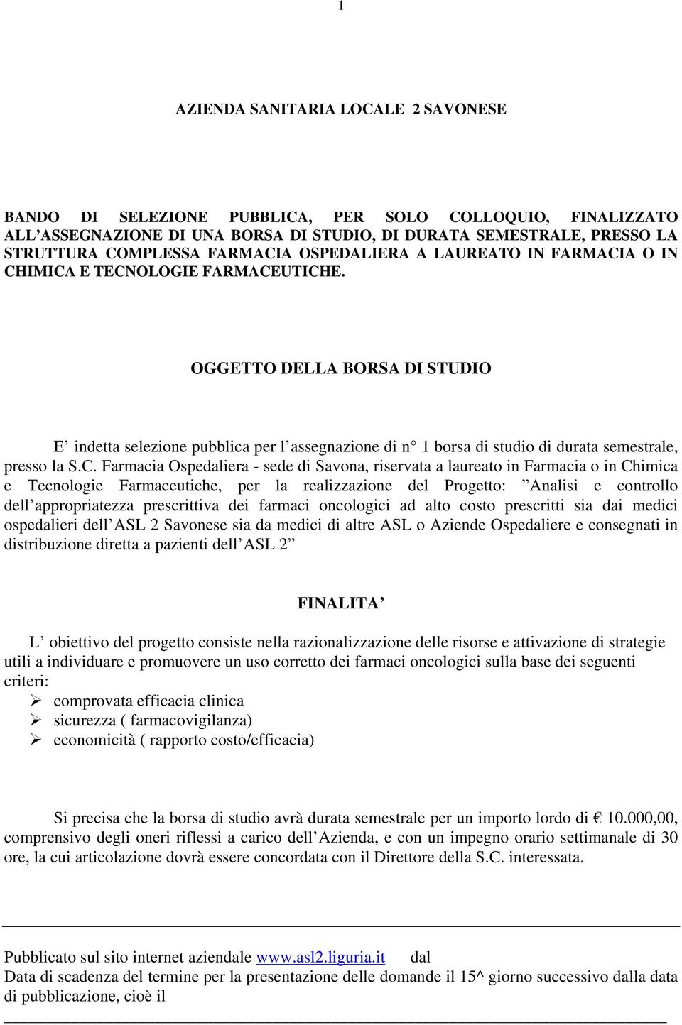 OGGETTO DELLA BORSA DI STUDIO E indetta selezione pubblica per l assegnazione di n 1 borsa di studio di durata semestrale, presso la S.C.