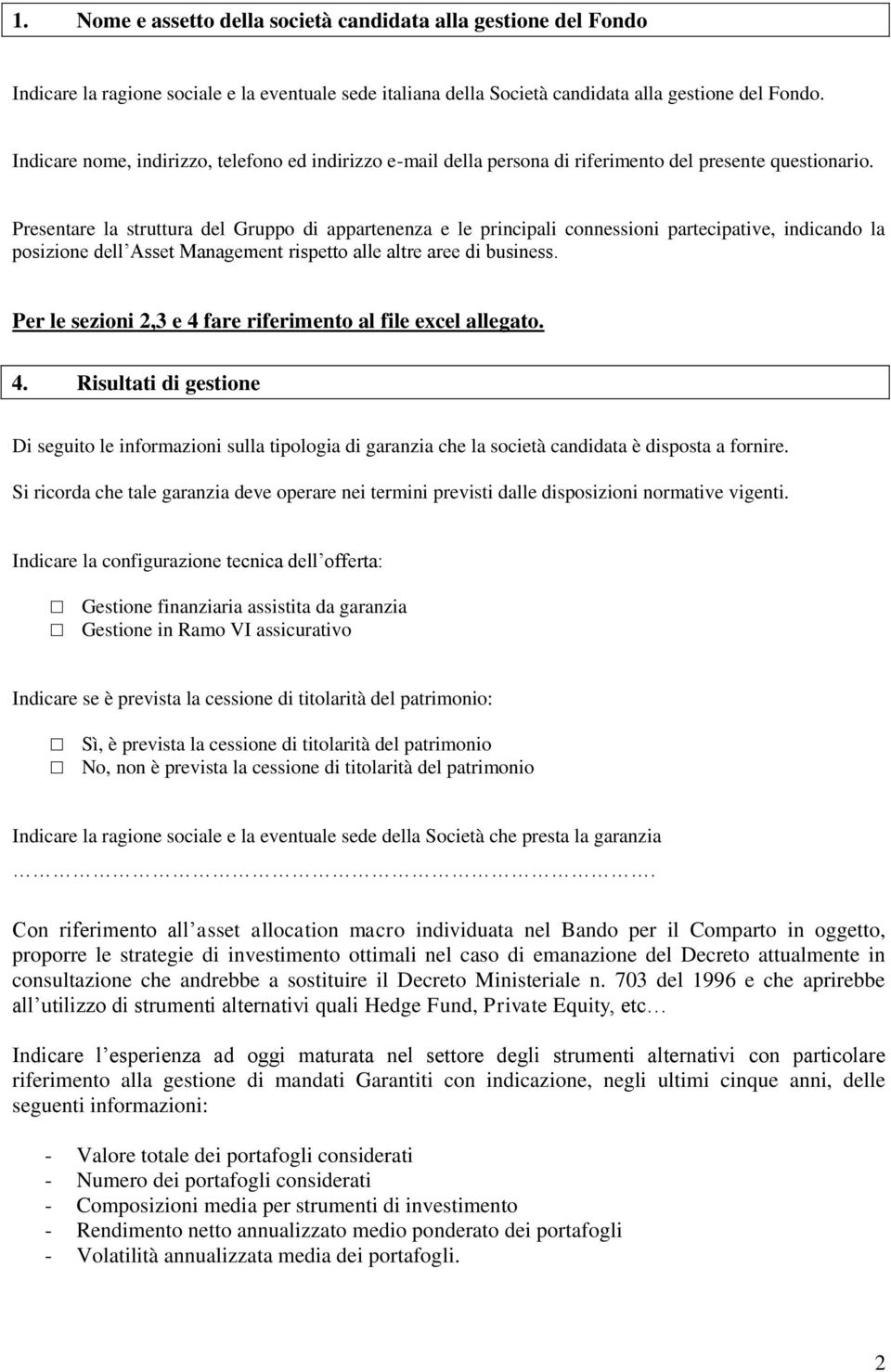 Presentare la struttura del Gruppo di appartenenza e le principali connessioni partecipative, indicando la posizione dell Asset Management rispetto alle altre aree di business.