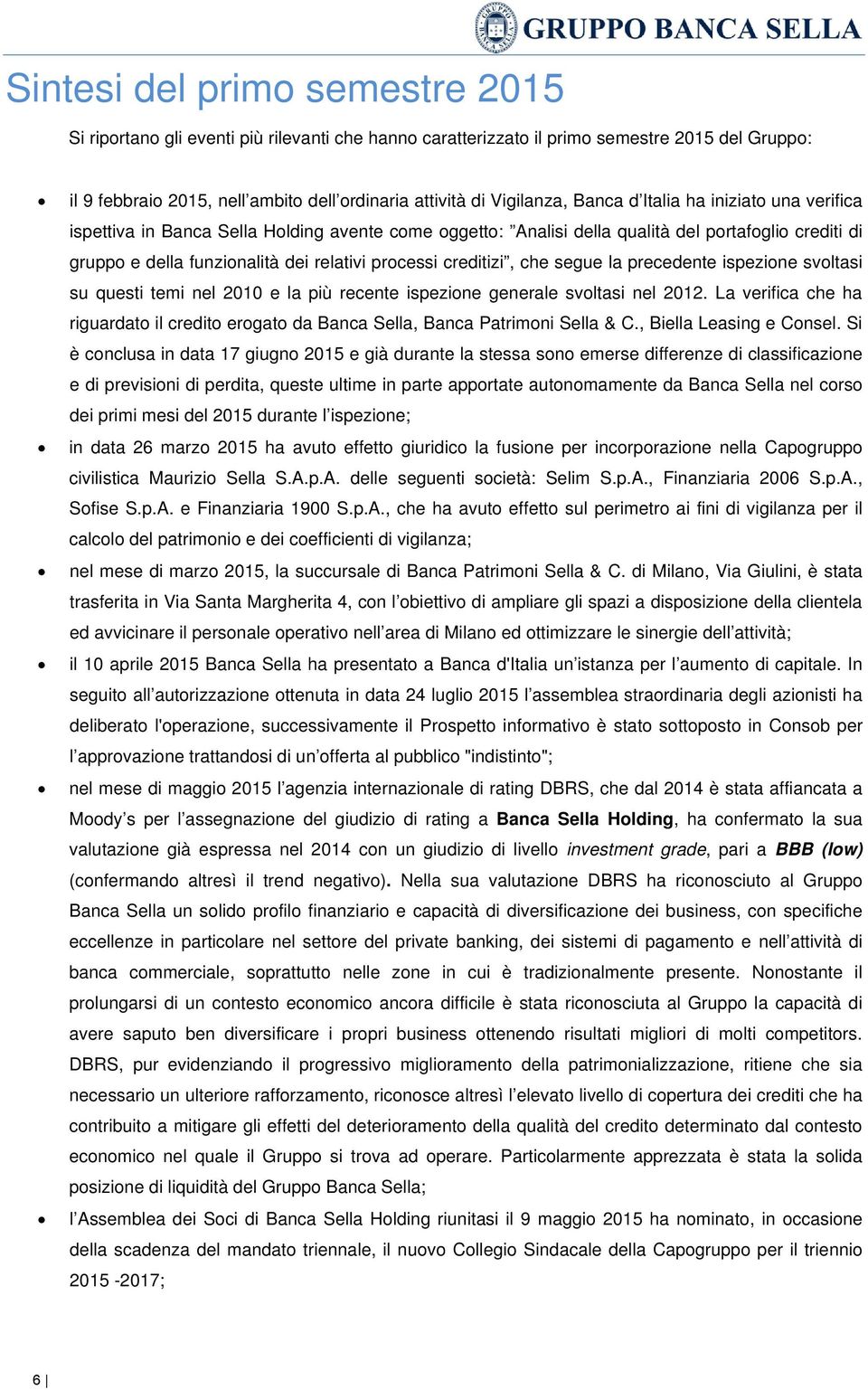 creditizi, che segue la precedente ispezione svoltasi su questi temi nel 2010 e la più recente ispezione generale svoltasi nel 2012.