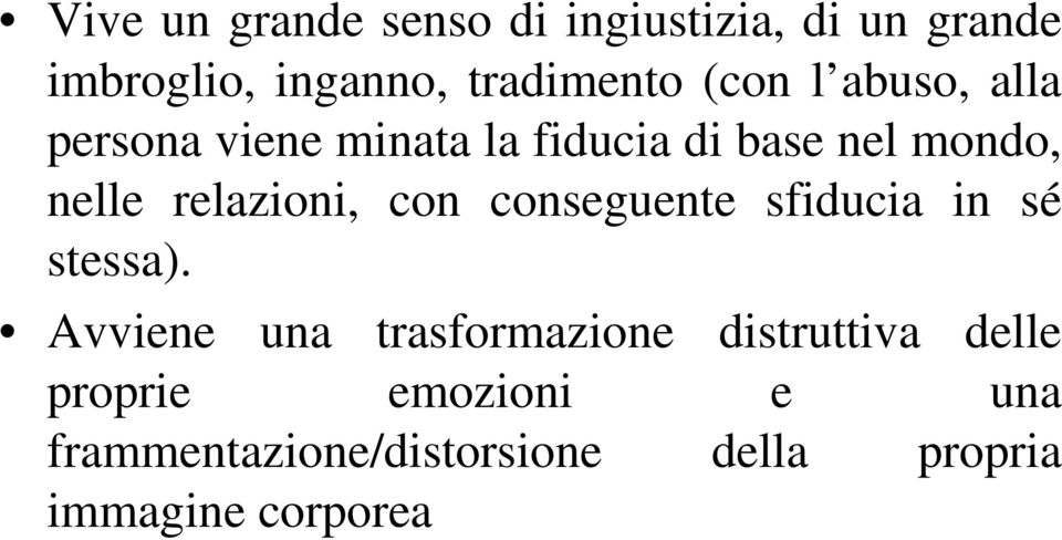 relazioni, con conseguente sfiducia in sé stessa).