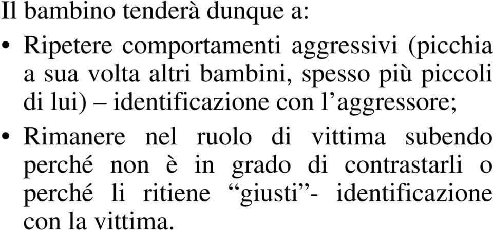 aggressore; Rimanere nel ruolo di vittima subendo perché non è in grado