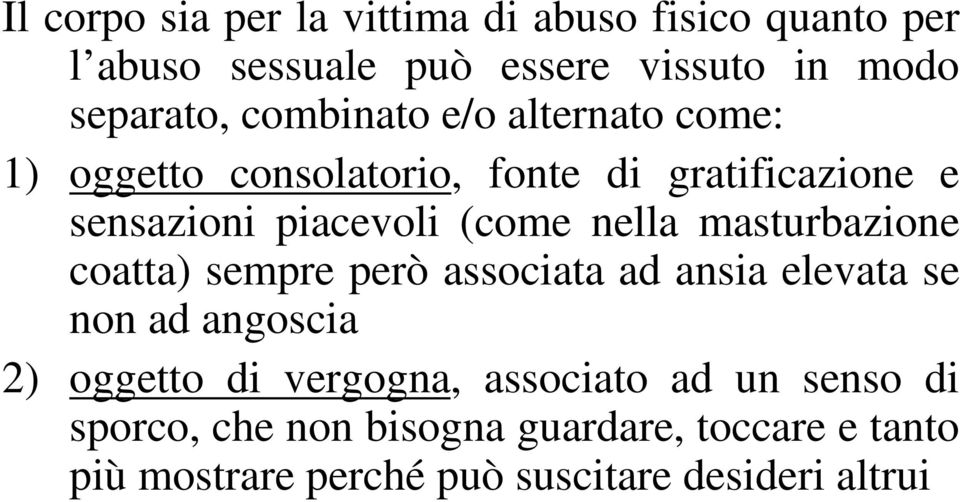 nella masturbazione coatta) sempre però associata ad ansia elevata se non ad angoscia 2) oggetto di vergogna,