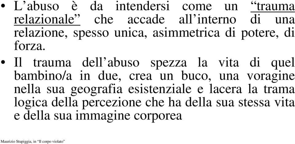 Il trauma dell abuso spezza la vita di quel bambino/a in due, crea un buco, una voragine nella sua