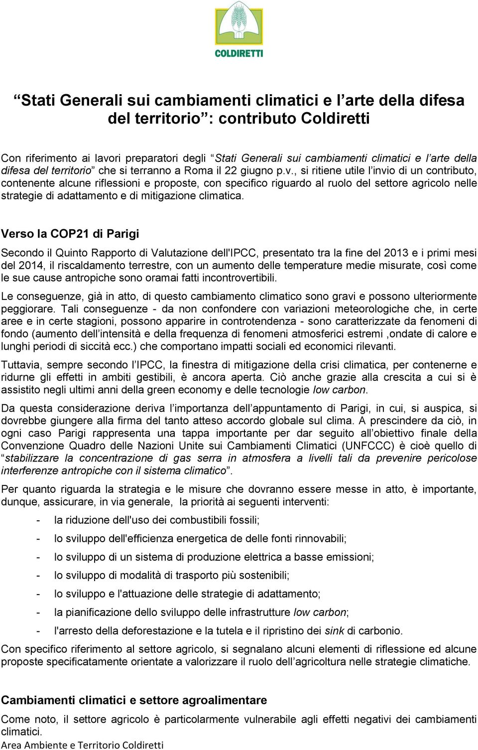 , si ritiene utile l invio di un contributo, contenente alcune riflessioni e proposte, con specifico riguardo al ruolo del settore agricolo nelle strategie di adattamento e di mitigazione climatica.