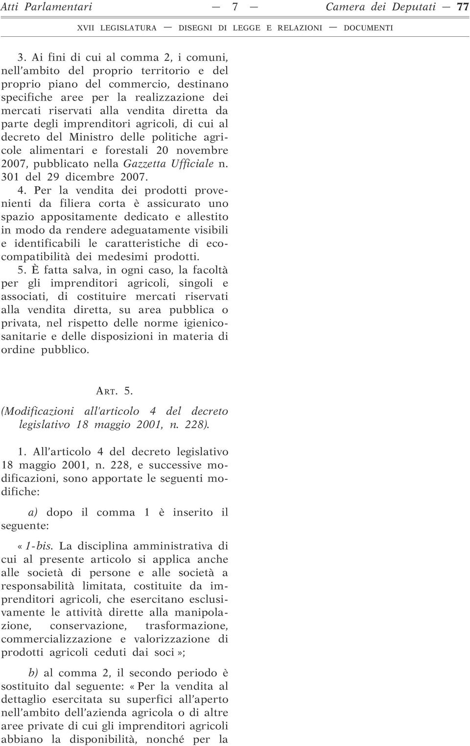 parte degli imprenditori agricoli, di cui al decreto del Ministro delle politiche agricole alimentari e forestali 20 novembre 2007, pubblicato nella Gazzetta Ufficiale n. 301 del 29 dicembre 2007. 4.