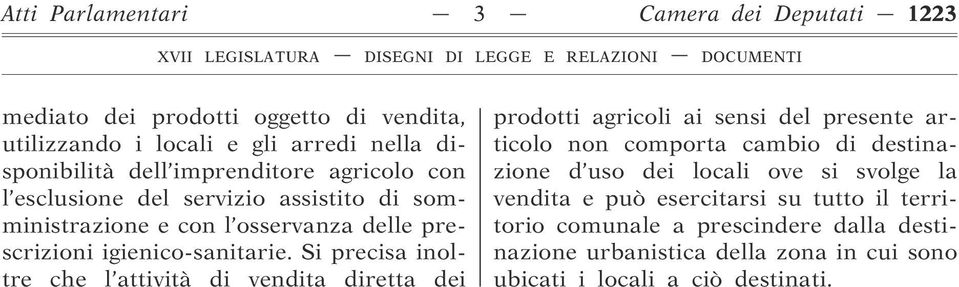 Si precisa inoltre che l attività di vendita diretta dei prodotti agricoli ai sensi del presente articolo non comporta cambio di destinazione d uso dei