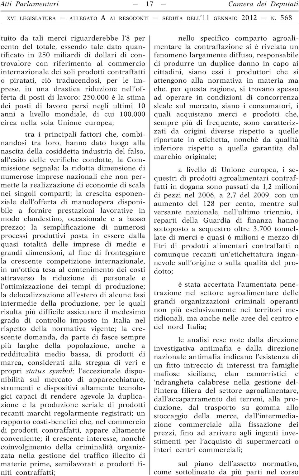 000 è la stima dei posti di lavoro persi negli ultimi 10 anni a livello mondiale, di cui 100.