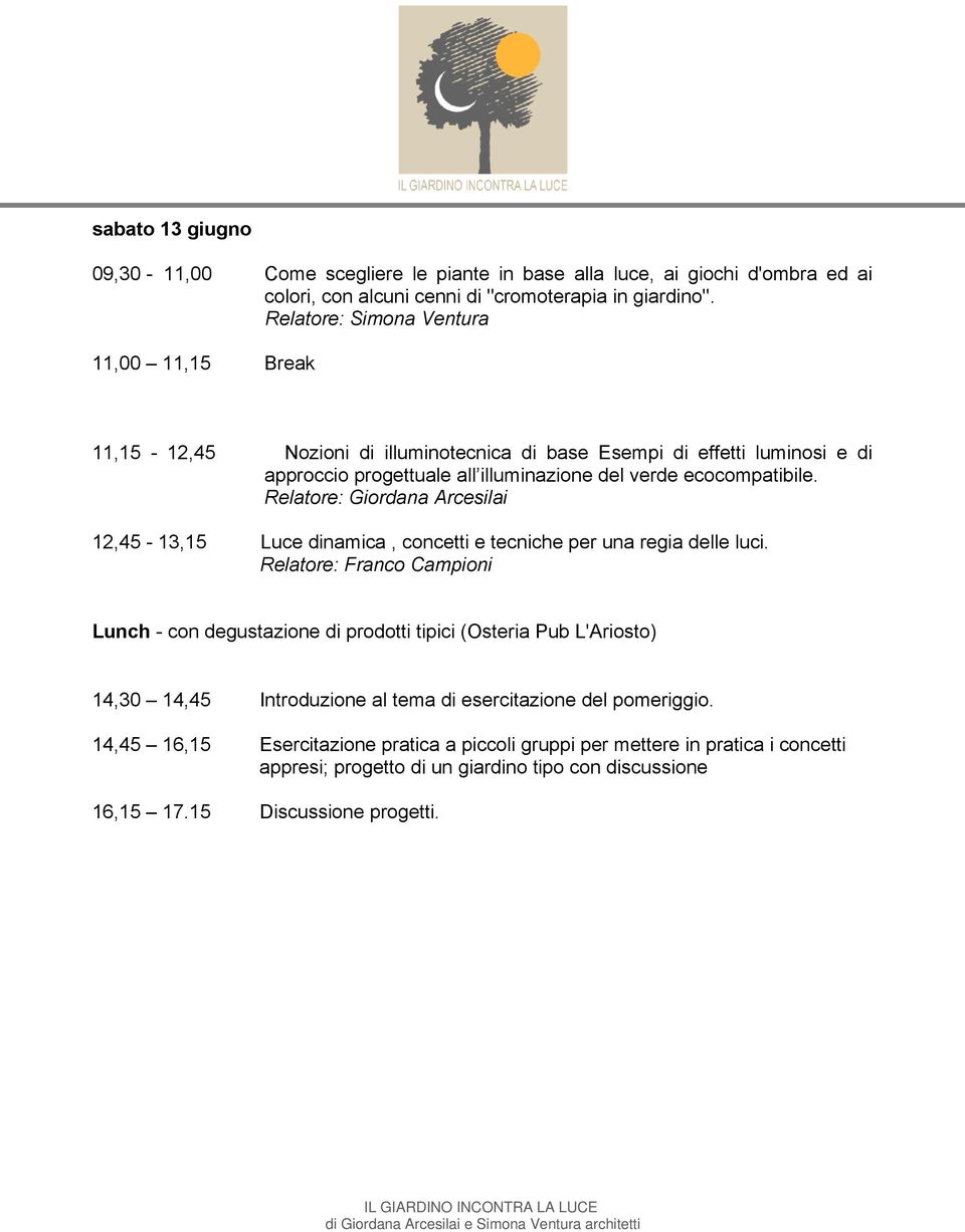 Relatore: Giordana Arcesilai 12,45-13,15 Luce dinamica, concetti e tecniche per una regia delle luci.