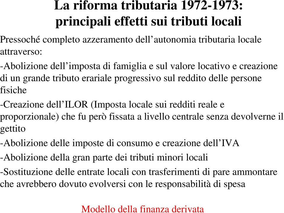 proporzionale) che fu però fissata a livello centrale senza devolverne il gettito -Abolizione delle imposte di consumo e creazione dell IVA -Abolizione della gran parte dei