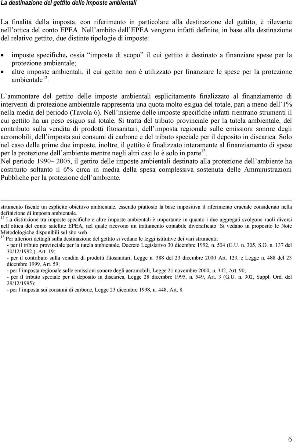 destinato a finanziare spese per la protezione ambientale; altre imposte ambientali, il cui gettito non è utilizzato per finanziare le spese per la protezione ambientale 12.