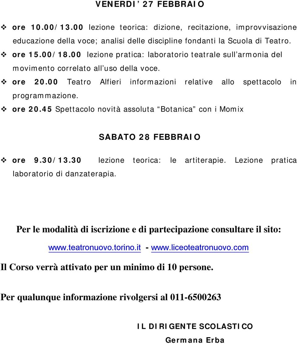 30/13.30 lezione teorica: le artiterapie. Lezione pratica laboratorio di danzaterapia. Per le modalità di iscrizione e di partecipazione consultare il sito: www.teatronuovo.torino.it - www.