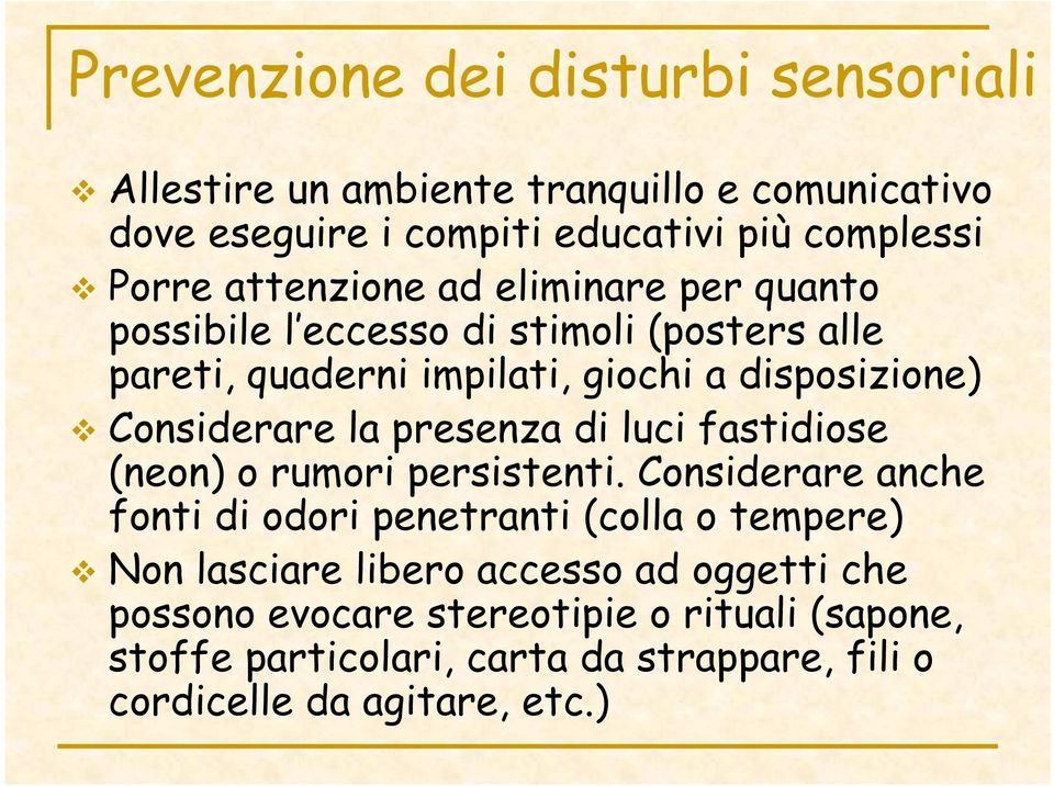 la presenza di luci fastidiose (neon) o rumori persistenti.