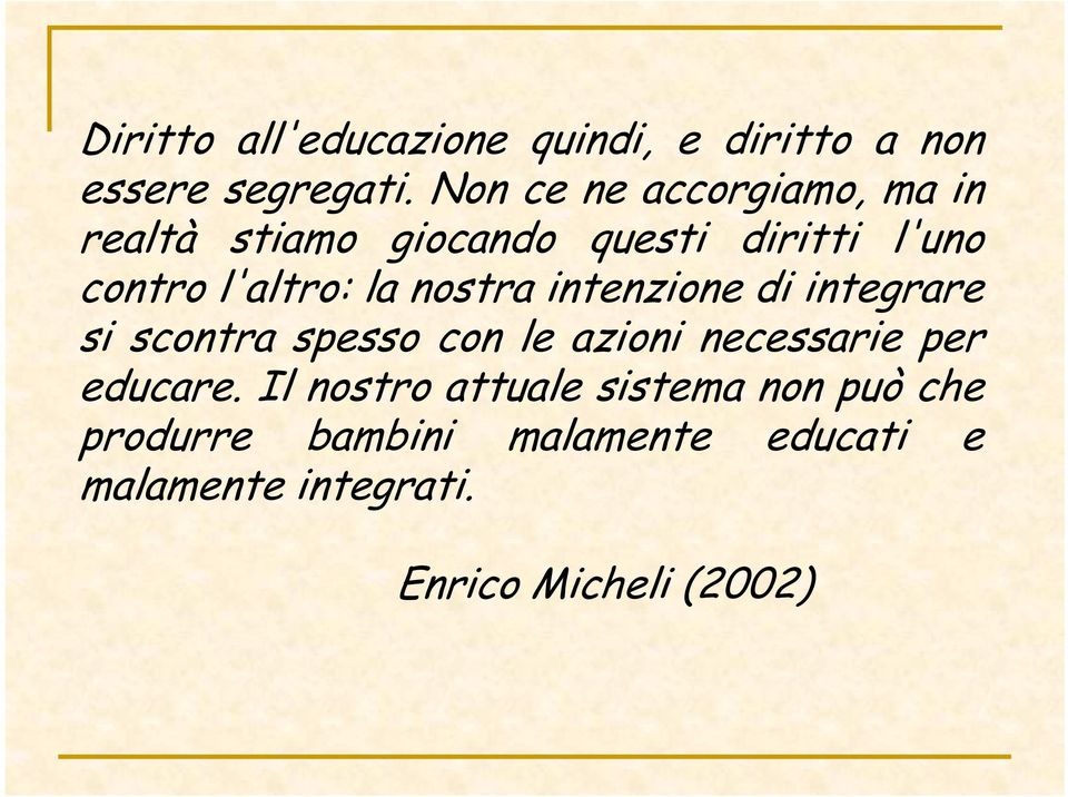 la nostra intenzione di integrare si scontra spesso con le azioni necessarie per educare.