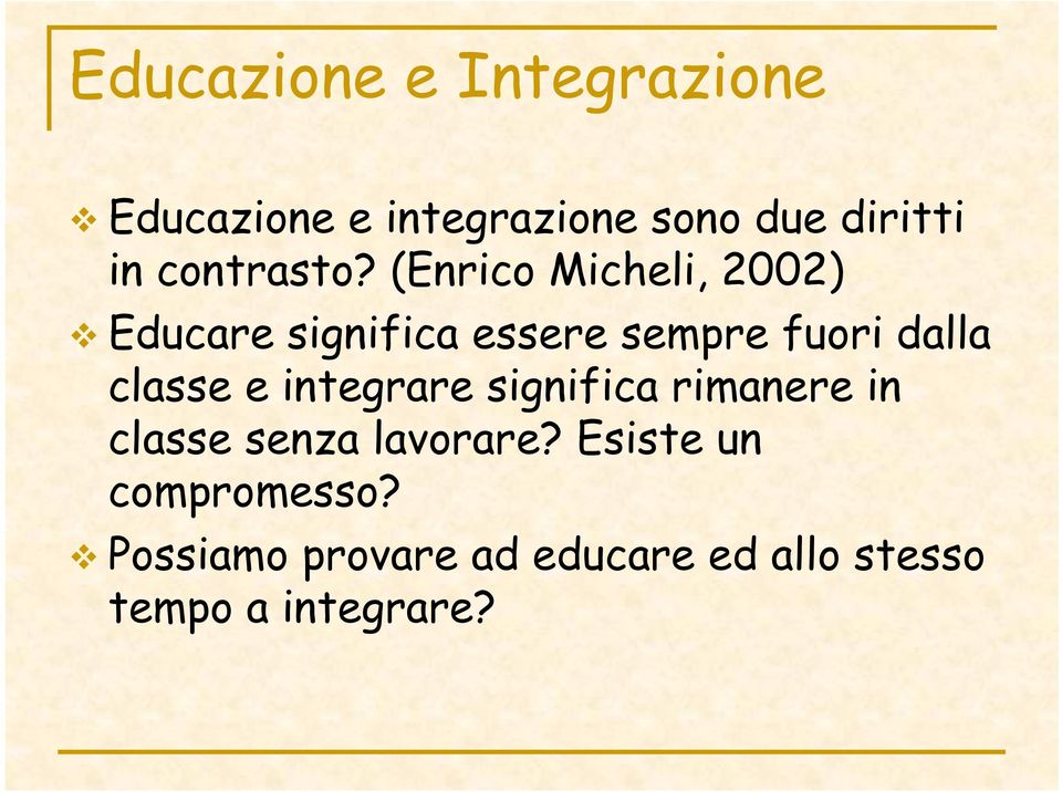 (Enrico Micheli, 2002) Educare significa essere sempre fuori dalla classe