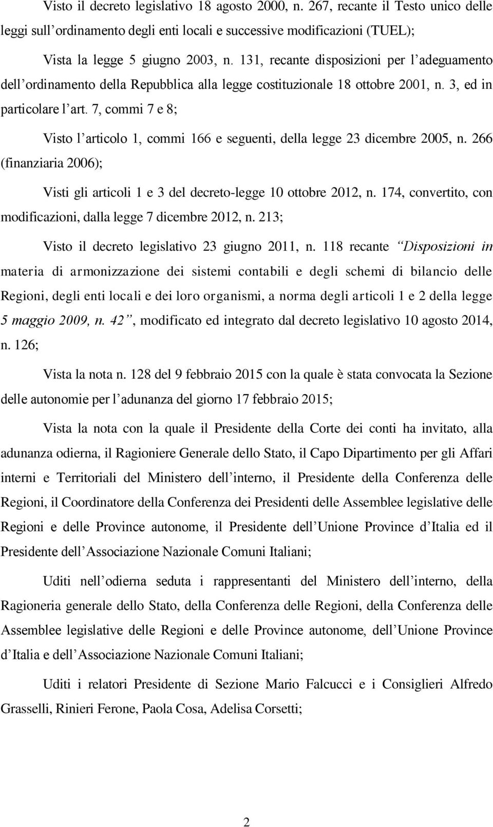 7, commi 7 e 8; Visto l articolo 1, commi 166 e seguenti, della legge 23 dicembre 2005, n. 266 (finanziaria 2006); Visti gli articoli 1 e 3 del decreto-legge 10 ottobre 2012, n.